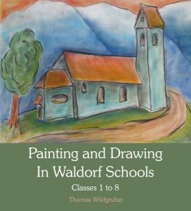 Painting &amp; Drawing in Waldorf Schools : Classes 1 to 8